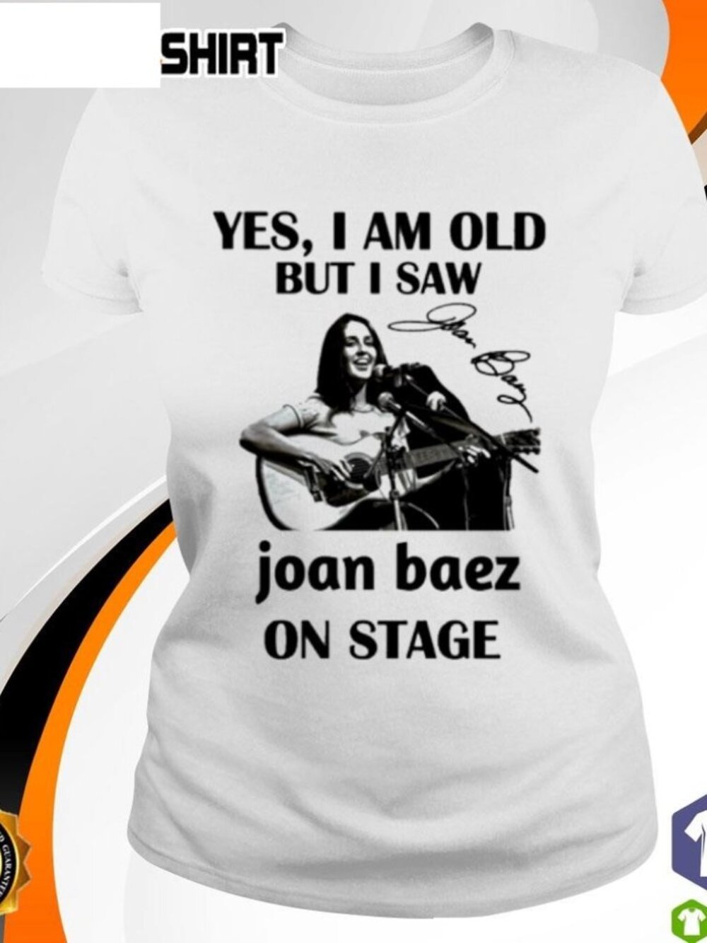 Yes I am old but I saw Joan Baez on stage signature shirt